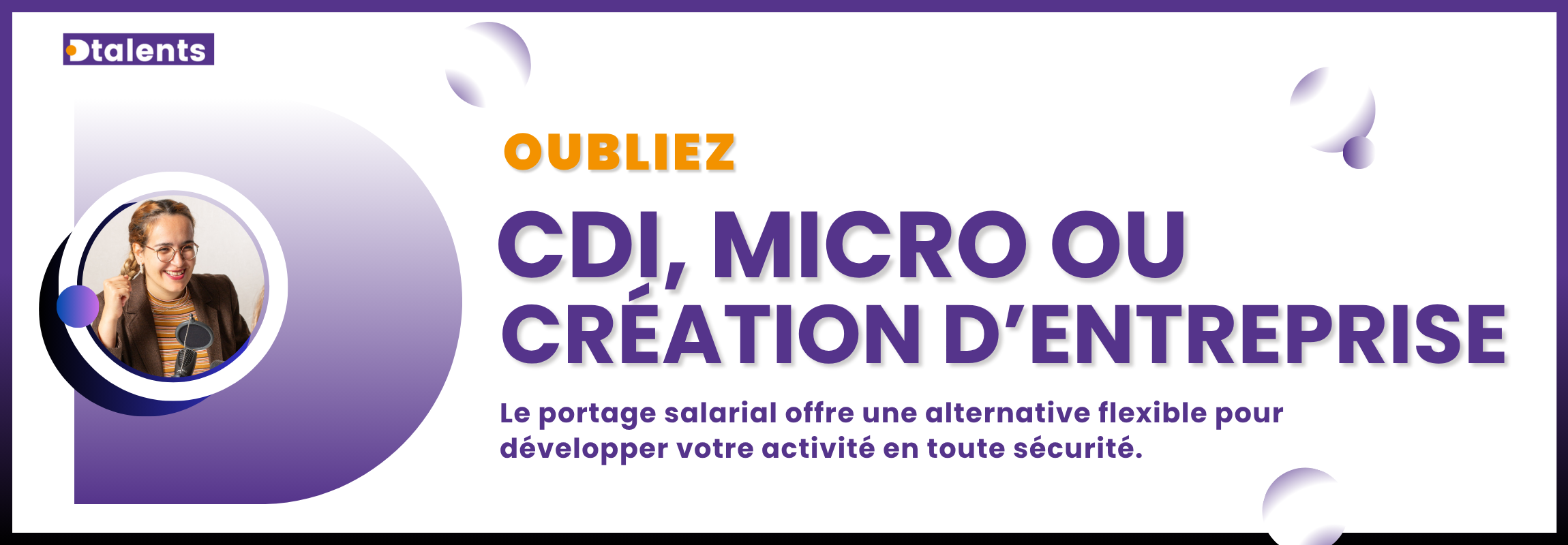 Oubliez CDI, micro ou création d'entreprise ! Le portage salarial Dtalents