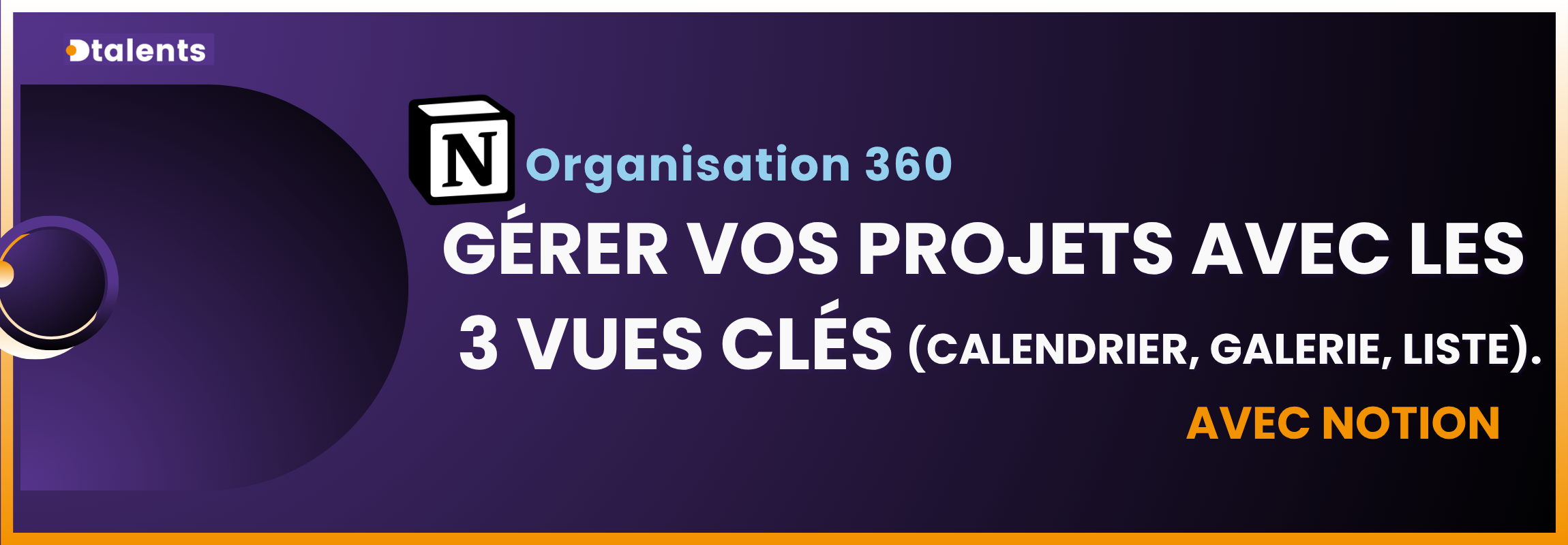 Notion - Gérer vos projets avec les 3 vues clés ( calendrier, galerie, kanban et liste)